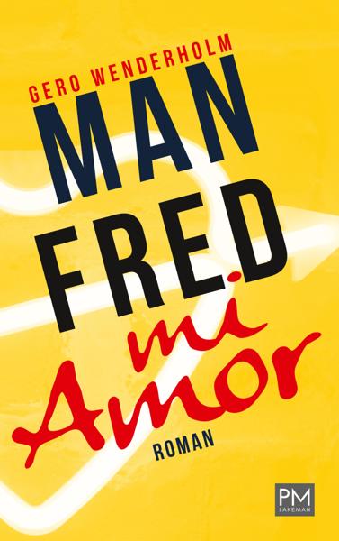 Buchcover Manfred mi Amor von Gero Wenderholm, Dating-Roman, PMLakeman-Verlag